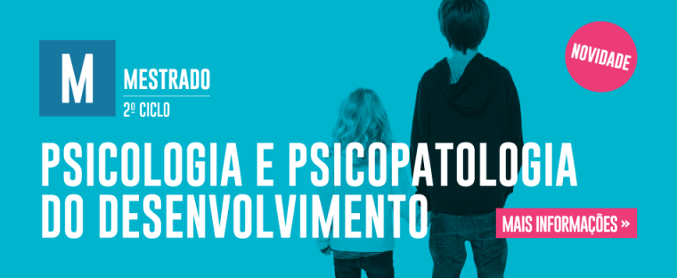 Mestrado em Psicologia e Psicopatologia do Desenvolvimento